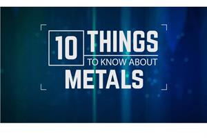 10 things to know about Metals
